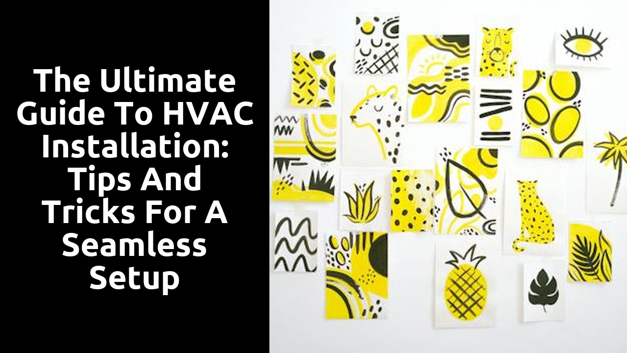 The Ultimate Guide to HVAC Installation: Tips and Tricks for a Seamless Setup