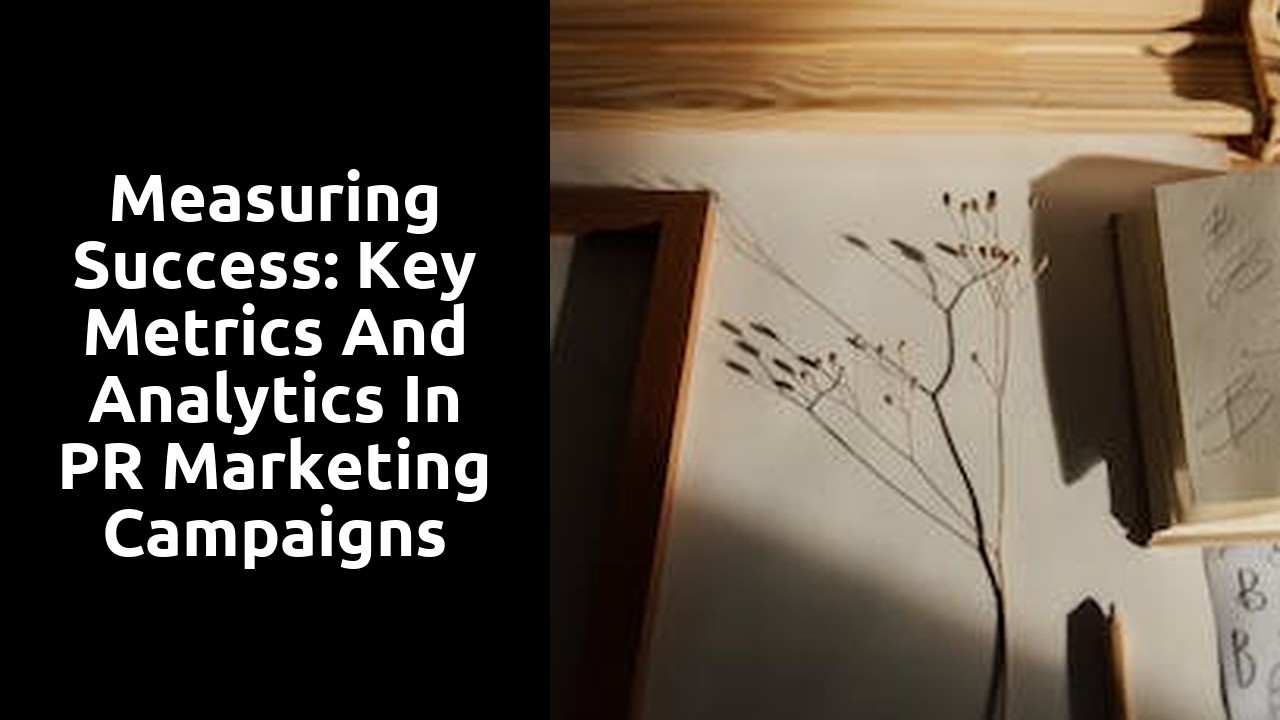 Measuring Success: Key Metrics and Analytics in PR Marketing Campaigns